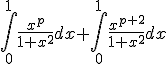 3$\int_0^{1} \frac{x^p}{1+x^2} dx + \int_0^{1} \frac{x^{p+2}}{1+x^2} dx